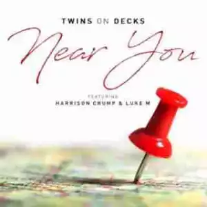 Twins On Decks - Near You ft. Harrison Crump & Luke M